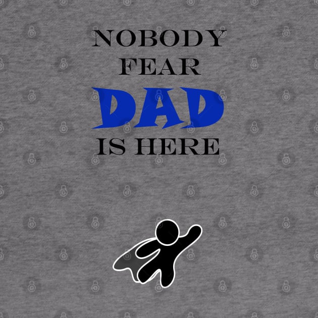 NOBODY FEAR - DAD IS HERE by DESIGNSBY101